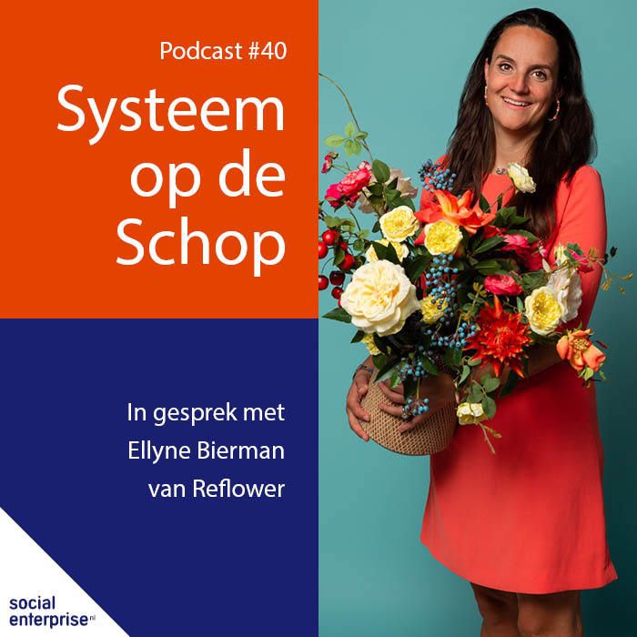 Systeem op de Schop - Podcast van Social Enterprise NL - Reflower, Ellyne Bierman in gesprek met Willemijn Verloop en Stefan Panhuijsen